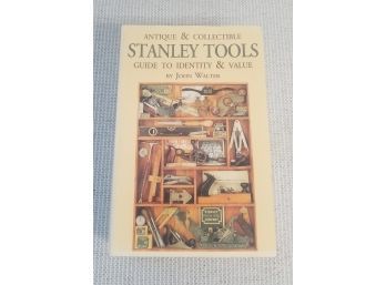 Antique & Collectible STANLEY Tools Guide To Identity & Value By John Walker