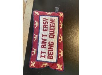 NEEDLE POINT SMALL PILLOW 'IT AIN'T EASY BEING QUEEN!' PILLOW, 12IN LENGTH