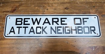 BEWARE OF ATTACK NEIGHBOR Metal Sign