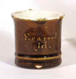 ANTIQUE MINIATURE CHILD'S CUP OR MUG, 'FOR A GOOD GIRL,' 19TH CENTURY