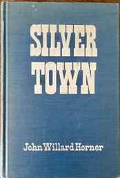 First Edition Silver Town Hardback Book - John Willard Horner 1950