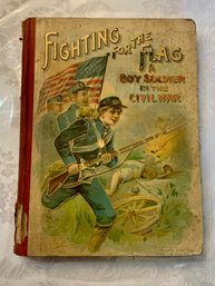 Antique Classic Book - Fighting For The Flag, A Boy Soldier In The Civil War, Circa 1901, SHIPPABLE