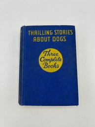 Thrilling Stories About Dogs - Three Complete Books - Rex, Sea Dog, Gumpy-Son Of Spunk