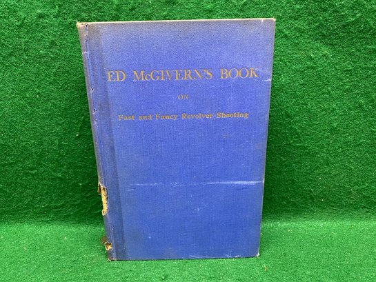 Ed McGivern's Book On Fast And Fancy Revolver Shooting. (1946). 484 Page Illustrated Hard Cover Book.
