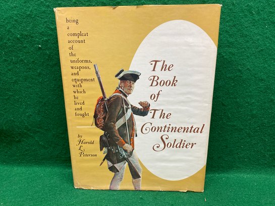 The Book Of The Continenetal Soldier. Harold L. Peterson. (1968 First Edition)287 Page ILL HC Book In DJ.