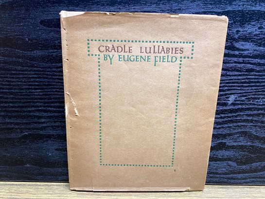 Cradle Lullabies. By Eugene Field. First Edition Antique Hard Cover Book In Dust Jacket Published In 1909.