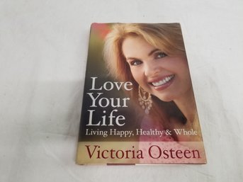 Love Your Life: Living Happy, Healthy, And Whole Book By Victoria Osteen