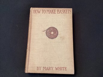 How To Make Baskets By Mary White Antiquarian Book 1901 Rare