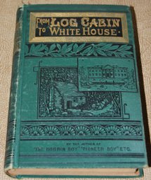 ' From Log-Cabin To The White House ' Circa 1881