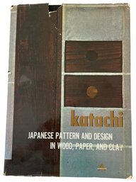 1963 'Katachi, Japanese Pattern & Design In Wood, Paper, And Clay' By D. Richie
