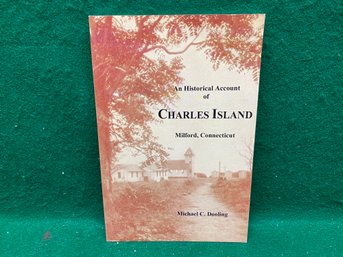 Milford, Connecticut. An Historical Account Of Charles Island. First Edition 95 Page Illustrated SC Book.