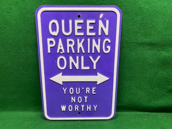 Queen Parking Only You're Not Worthy Heavy Steel Parking Sign. Measures 12' X 16'.