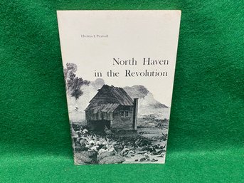 North Haven In The Revolution. North Haven, CT. By Thomas Pearsall. First Edition 1976 ILL Soft Cover Book.