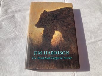 Jim Harrison- The Beast God Forgot To Invent 1st Edition Hardcover