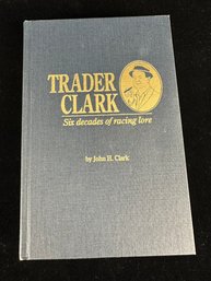 Signed Copy Trader Clark: Six Decades Of Racing Lore By John H. Clark