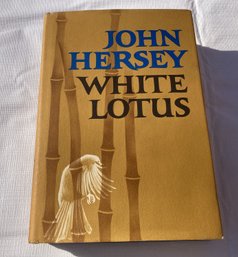 John Hersey THE WHITE LOTUS- Hard Cover Stated 1st Edition