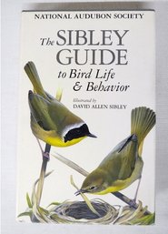 The Sibley Guide To Bird Life & Behavior, First Edition Hardcover W/Dust Jacket - For The Bird Lover