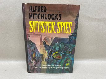 Alfred Hitchcock's Sinister Spies. 206 Page Illustrated Hard Cover Book In Dust Jacket Published In 1966.