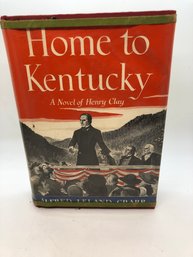 Home To Kentucky: A Novel Of Henry Clay - First Edition 1953