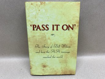 'PASS IT ON' The Story Of Bill Wilson And How The A.a. Message Reached The World. ILL HC Book In DJ. 1984.