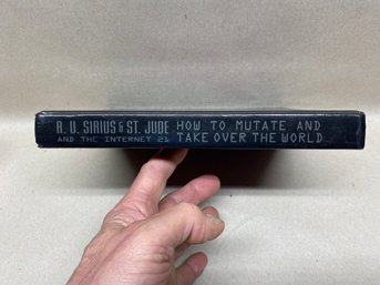 How To Mutate And Take Over The World By Sirius, R. U. & St Jude. Bizarre 305 Page ILL Hard Cover Book. 1996.