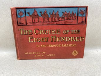 The Cruise Of The Eight Hundred To And Through Palestine 386 Page Illustrated Hard Cover Book Published 1905.