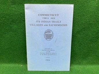 Connecticut  Circa 1625. Its Indian Trails Villages And Sachemdoms.  26 Page Soft Cover Published 1934.