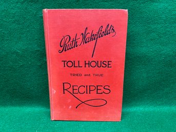 Vintage Cook Book. Ruth Wakefield's Toll House Tried And True Recipes. ILL HC Book Published In 1945.
