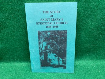 The Story Of Saint Mary's Episcopan Church. 1865 - 1988. 62 Page Illustrated Soft Cover Book. Yes Shipping.