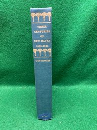 Three Centuries Of New Haven 1638 - 1938. By Rollin G. Osterweis. 541 Page Illustrated Hard Cover Book (1964)