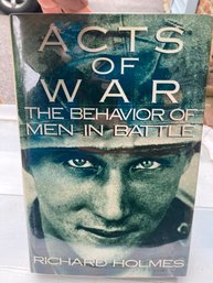 Acts Of War The Behavior Of Men In Battle By Richard Holmes First Edition