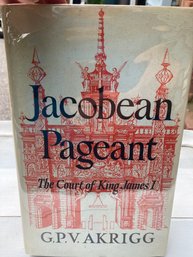 Jacobean Pageant The Court Of King James I G.P.V Akrigg Copy Right 1962