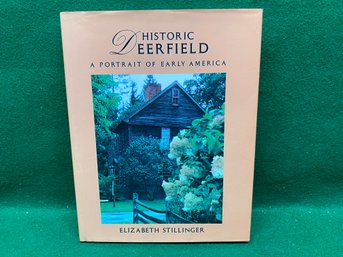 Historic Deerfield. A Portrait Of Early America. By Elizabeth Stillinger. 206 Page ILL Hard Cover Book (1992).