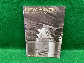 New Haven. From Puritanism To The Age Of Terrorism. By Michael Sletcher. 159 Page Illustrated SC Book (2004).