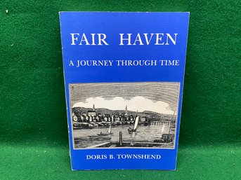 Fair Haven. A Journey Through Time. By Doris B. Townshend. 177 Page Illlustrated Sof Cover Book Publ. 1976.