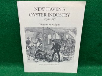 New Haven's Oyster Industry 1638 - 1987. By Virginia M. Galpin. 78 Page Illustrated Soft Cover Published 1989.