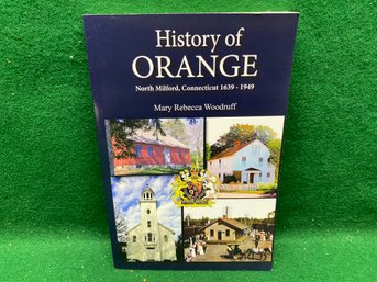 History Of Orange, Connecticut. North Milford Connecticut 1639 - 1949. By Mary Rebecca Woodruff.