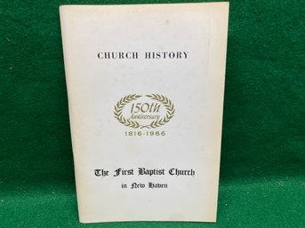 The First Baptist Church In New Haven. Church History 150th Anniversary 1816 - 1966. Signed By Author.