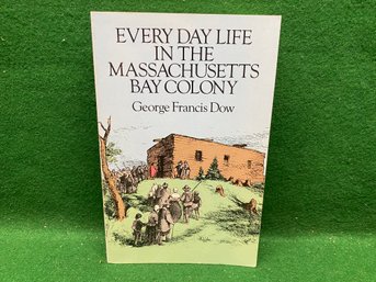 Every Day Life In The Massachusetts Bay Coloney. George Francis Dow. 293 Page Illustrated Soft Cover Book.