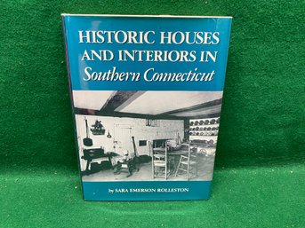 Historic Houses And Interiors In Southern Connecticut. Sara Emerson Rolleston. ILL Hard Cover Book In DJ.