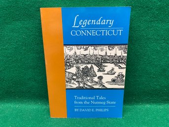 Legendary Connecticut. Traditional Tales From The Nutmeg State. David. V. Philips. 303 Pag ILL Soft Cover Book