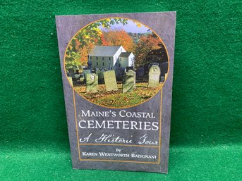 Maine's Coastal Cemeteries. A Historic Tour. Karen Wentworth Batignani. 215 Page Illustrated Soft Cover Book.