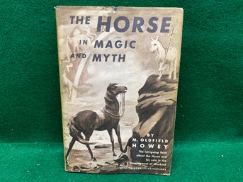 Vintage 1958 The Horse In Magic And Myth. By M. Oldfield Howey. 238 Page HC Book In Dust Jacket.