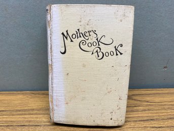 Antique Mother's Cook Book. 315 Page Hard Cover Book Published 1902. In Fair Conditon.