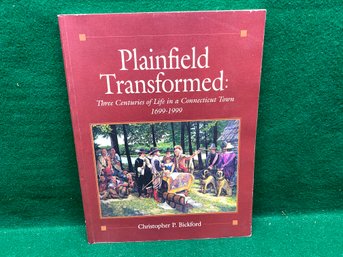 Plainfield Transformed. Planfield, CT. Three Centuries Of Life In A Connecticut Town 1699 - 1999. Bickford.