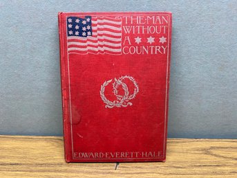 The Man Without A Country. By Edward Everett Hale. 45 Page Illustrated Hard Cover Book Published In 1899.