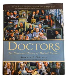 Doctors, The Illustrated History Of Medical Pioneers By Sherwin B. Nuland