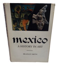 Mexico: A History In Art By Bradley Smith  Hardcover 1968 1st Printing