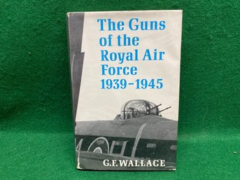 The Guns Of The Royal Airforce 1939 - 1945. G. E. Wallace. Illustrated Hard Cover Book. Yes Shipping.