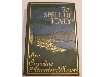 1911 Edition 'The Spell Of Italy' By Caroline Atwater Mason With 50 Illustrations And 400 Pages